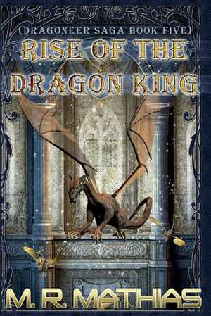 Rise of the Dragon King de M. R. Mathias