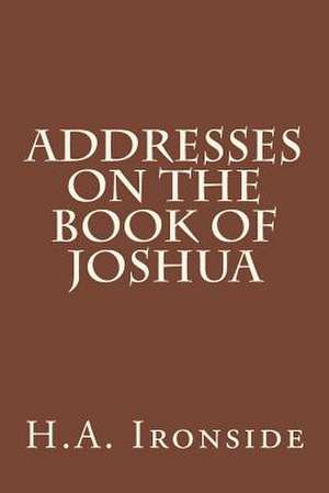 Addresses on the Book of Joshua de H. a. Ironside