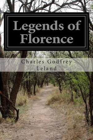 Legends of Florence de Charles Godfrey Leland