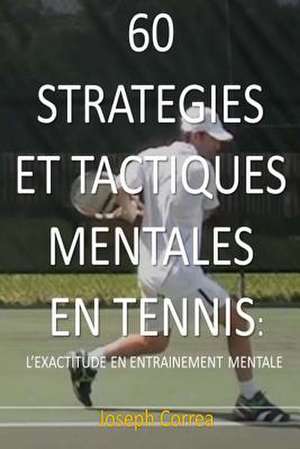 60 Strategies Et Tactiques Mentales En Tennis de Joseph Correa