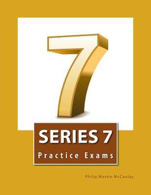 Series 7 Practice Exams de Philip Martin McCaulay