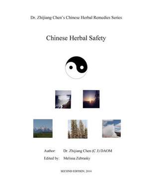 Chinese Herbal Safety - Dr. Zhijiang Chen Chinese Herbal Remedies Series de Dr Zhijiang Chen