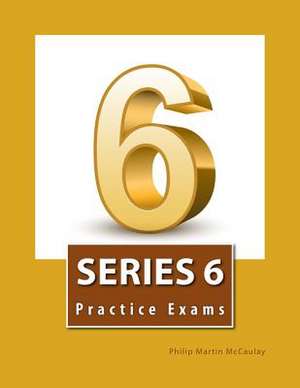 Series 6 Practice Exams de Philip Martin McCaulay