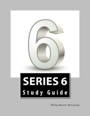 Series 6 Study Guide de Philip Martin McCaulay