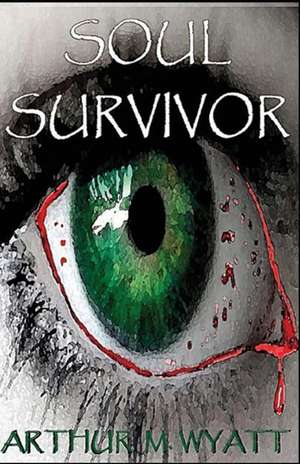 Soul Survivor de Arthur M. Wyatt