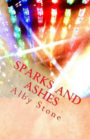 Sparks and Ashes de Alby Stone