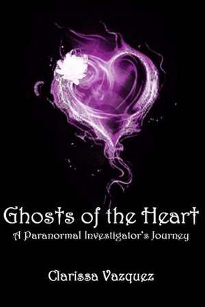 Ghosts of the Heart de Clarissa Vazquez