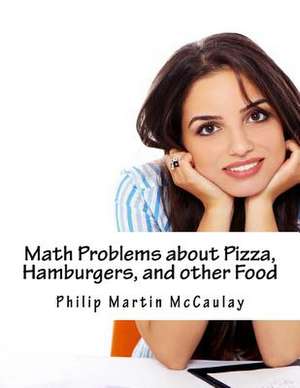 Math Problems about Pizza, Hamburgers, and Other Food de Philip Martin McCaulay