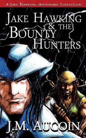 Jake Hawking & the Bounty Hunters de J. M. Aucoin