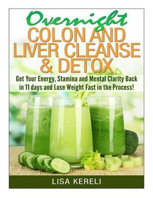 Overnight Colon and Liver Cleanse & Detox de Lisa Kereli