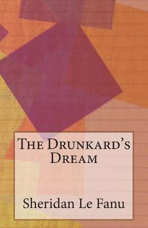 The Drunkard's Dream de Sheridan Le Fanu