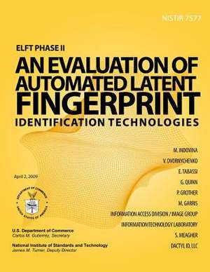 Elft Phase II - An Evaluation of Automated Latent Fingerprint Identification Technologies de U S Dept of Commerce