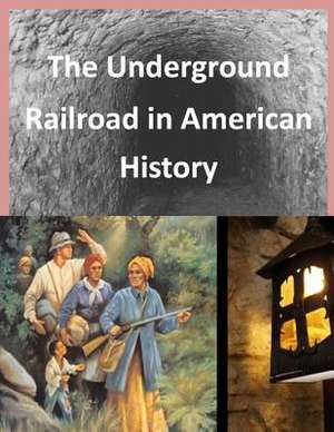 The Underground Railroad in American History de National Park Services