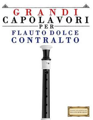 Grandi Capolavori Per Flauto Dolce Contralto de Easy Classical Masterworks