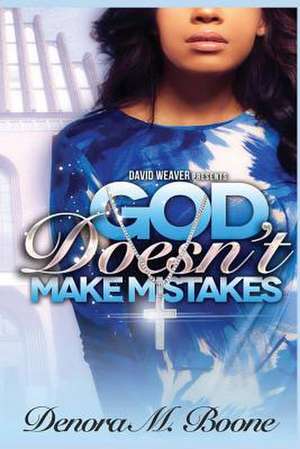 God Doesn't Make Mistakes de Denora Boone