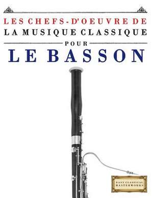 Les Chefs-D'Oeuvre de La Musique Classique Pour Le Basson de Easy Classical Masterworks