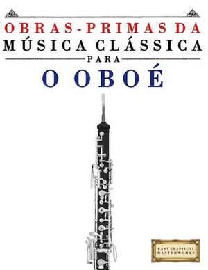 Obras-Primas Da Musica Classica Para O Oboe de Easy Classical Masterworks