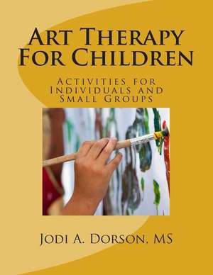 Art Therapy for Children de Jodi a. Dorson MS