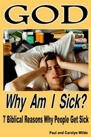 God, Why Am I Sick? de Carolyn J. Wilde