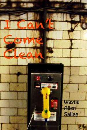 I Can't Come Clean de Wayne Allen Sallee