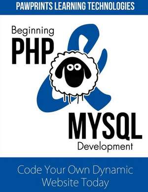 Beginning PHP & MySQL Development de Pawprints Learning Technologies