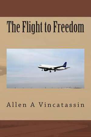 The Flight to Freedom de Allen a. Vincatassin