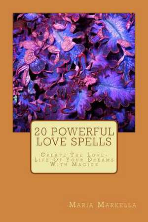 20 Powerful Love Spells de Maria Markella