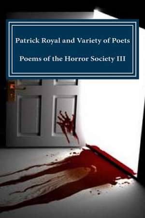 Patrick Royal and Variety of Poets Poems of the Horror Society III de Patrick Royal