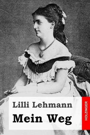 Mein Weg de Lilli Lehmann