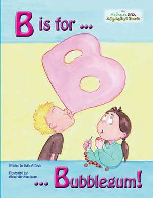 B Is for Bubblegum! de Julie Affleck