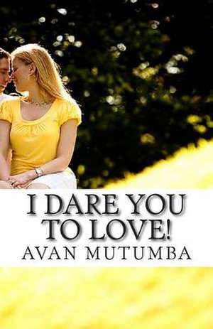 I Dare You to Love! de Avan Mutumba