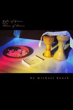 Gifts of Grace in a Place of Peace de Michael P. Hanck