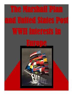 The Marshall Plan and United States Post WWII Interests in Europe de U. S. Army War College