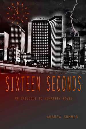 Sixteen Seconds de Aubrea Summer