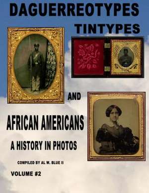 Daguerreotypes Tintypes and African Americans Vol. #2 de Al W. Blue II