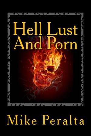 Hell Lust and Porn de Mike Peralta