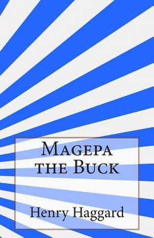 Magepa the Buck de Henry Rider Haggard