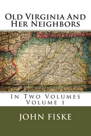 Old Virginia and Her Neighbors de John Fiske