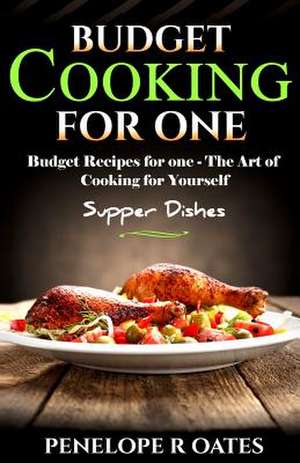 Budget Cooking for One - Supper Dishes de Penelope R. Oates