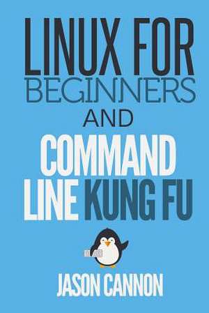 Linux for Beginners and Command Line Kung Fu de Jason Cannon