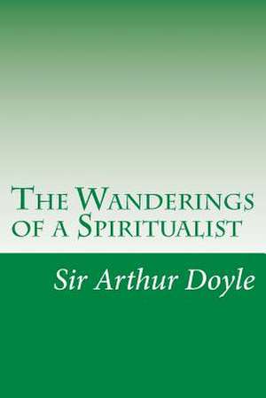 The Wanderings of a Spiritualist de Sir Arthur Conan Doyle