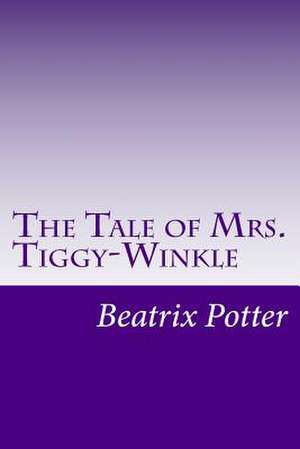 The Tale of Mrs. Tiggy-Winkle de Beatrix Potter