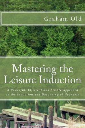 Mastering the Leisure Induction de Graham Old