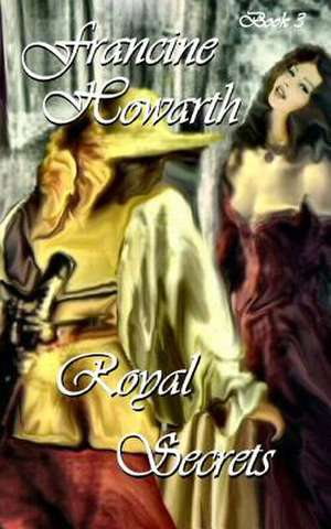 Royal Secrets (the Royal Series (Book 3)) de Francine Howarth