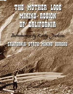 The Mother Lode Mining Region of California de California State Mining Bureau