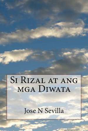 Si Rizal at Ang MGA Diwata de Jose N. Sevilla