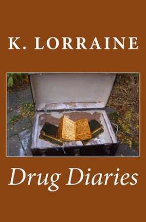 Drug Diaries de K. Lorraine