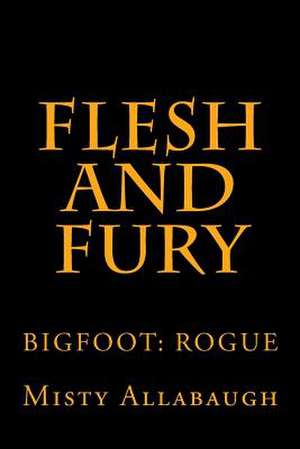 Flesh and Fury de Misty Allabaugh