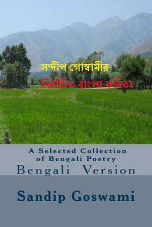 A Selected Collection of Bengali Poetry de Sandip Goswami