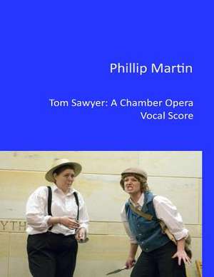 Tom Sawyer - A Chamber Opera de Phillip Martin